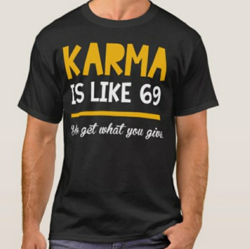 Karma Id Like 69 Brand New Tee